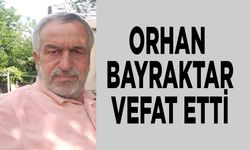 Orhan Bayraktar vefat etti…