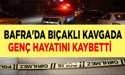 Bafra'da bıçaklı kavgada genç hayatını kaybetti.