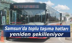 Samsun'da toplu taşıma hatları yeniden şekilleniyor