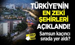 Türkiye’nin en zeki şehirleri açıklandı! Samsun kaçıncı sırada yer aldı?