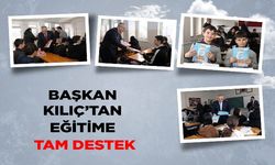 BAŞKAN KILIÇ’TAN EĞİTİME TAM DESTEK