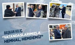 BAŞKAN KILIÇ: “VATANDAŞLARIMIZLA HEMHÂL, HEMDEMİZ”