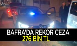 Bafra'da rekor ceza: 276 Bin TL