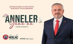 BAŞKAN KILIÇ’IN ANNELER GÜNÜ MESAJI