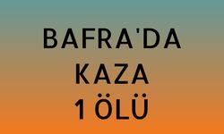 Bafra'da kaza 1 ölü