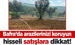 Bafra’da arazilerinizi koruyun, hisseli satışlara dikkat!