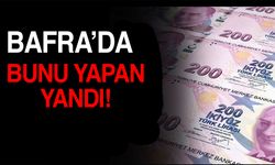 Bafra’da bunu yapan yandı!