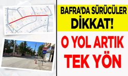 Bafra’da  Artık o yol Tek Yön