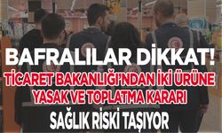 Bafra’da Dikkat! İki Ürüne Yasak ve Toplatma Kararı: Sağlık Riski Taşıyor