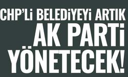 Chp’li Belediyeyi artık AK Parti yönetecek