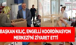 Başkan Kılıç, Engelli Koordinasyon Merkezi’ni Ziyaret Etti