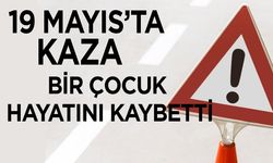 19 Mayıs’ta kaza. Bir Çocuk Hayatını Kaybetti
