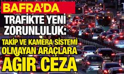 Bafra’da Trafikte Yeni Zorunluluk: Takip ve Kamera Sistemi Olmayan Araçlara Ağır Ceza