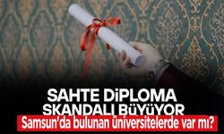 Sahte diploma skandalı büyüyor! Samsun'da bulunan üniversitelerde var mı?