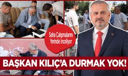 Başkan Kılıç’a durmak yok!