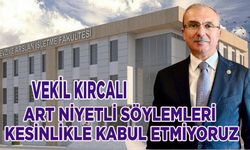 Kırcalı; Bafra Eczacılık Fakültesi ile ilgili art niyetli söylemleri kesinlikle kabul etmiyoruz.