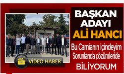 Başkan Adayı Ali Hancı;Bu Camianın içindeyim sorunlarıda çözümleride biliyorum…