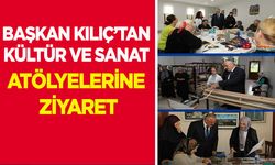Başkan Kılıç’tan Kültür Ve Sanat Atölyelerine Ziyaret