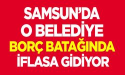 Samsun'da o belediye iflasa gidiyor!