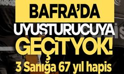 Bafra’da Uyuşturucu operasyonu. 3 Sanığa Toplam 67 Yıl Hapis!