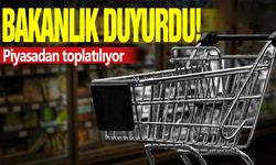 Bakanlık Karar verdi. O ürünler piyasadan toplatılıyor!