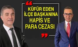 Bafra'da CHP adayına küfür eden CHP İlçe Başkanına mahkeme ceza verdi