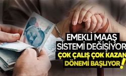 Emekli maaş sistemi değişiyor çok çalış çok kazan dönemi