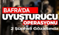 Bafra’da Uyuşturucu Operasyonu: 2 Şüpheli Gözaltında