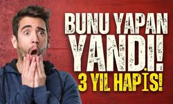 Bunu yapmanın cezası: 3 Yıl Hapis