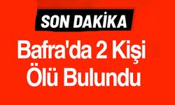 Son dakika:Bafra'da 2 Kişi Ölü Bulundu