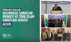 Geleneksel Sanatlar Merkezi Ve Türk İslam Sanatları Sergisi Açıldı