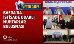 Bafra’da İstişade Odaklı Muhtarlar Buluşması