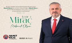BAŞKAN KILIÇ'IN MİRAÇ KANDİLİ MESAJI