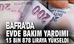 Bafra’da Evde Bakım Aylığı 13 Bin 878 TL Oldu!
