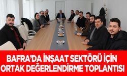 Bafra’da İnşaat Sektörü İçin Ortak Değerlendirme Toplantısı