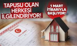 Konut, iş yeri, arsa ve arazi sahipleri dikkat! 1 Mart'ta başlıyor!
