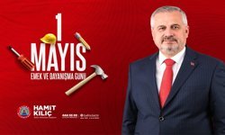 Başkan  Kılıç’ın 1 Mayıs Emek Ve Dayanışma Günü Mesajı