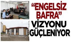 “Engelsiz Bafra” Vizyonu Güçleniyor