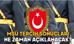 MSÜ tercih sonuçları ne zaman açıklanacak? İşte son durum