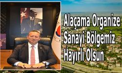 Alaçama Organize Sanayi Bölgemiz Hayırlı Olsun