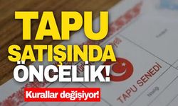 Tapu satışında öncelik! Kurallar değişiyor!