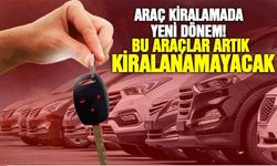 Araç kiralamada yeni dönem! Bu araçlar artık kiralanamayacak