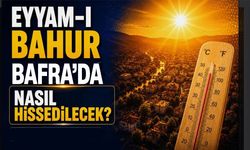 Eyyam-ı bahur Bafra’yı etkileyecek mi? İşte son tahminler
