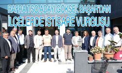 Bafra TSO Adayı Göksel Başar’dan İlçelerde İstişare Vurgusu