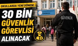 Okullarda yeni dönem: 30 bin güvenlik görevlisi alınacak