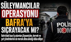 Süleymancılar operasyonu Bafra’ya sıçrayacak mı?