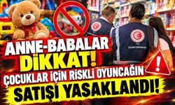 Anne-babalar dikkat! Çocuklar için riskli oyuncağın satışı yasaklandı