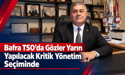 Bafra TSO’da Gözler Yarın Yapılacak kritik yönetim seçiminde