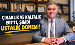 ÇIRAKLIK VE KALFALIK BİTTİ, ŞİMDİ USTALIK DÖNEMİ!