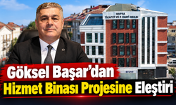 Göksel Başar’dan Hizmet Binası Projesine Eleştiri